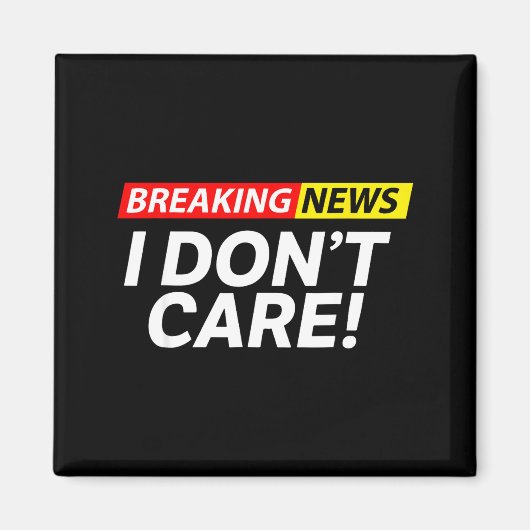 I Don't Care Breaking News Funny  マグネット (正面)