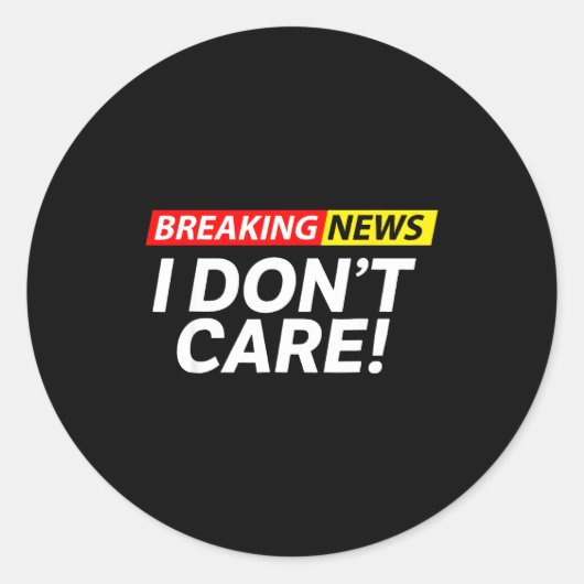 I Don't Care Breaking News Funny ラウンドシール (正面)