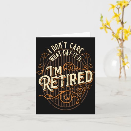 I Don't Care What Day It Is, I'm Retired - Funny R カード (黄色い花)