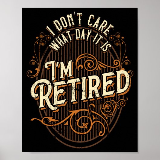I Don't Care What Day It Is, I'm Retired - Funny R ポスター (正面)