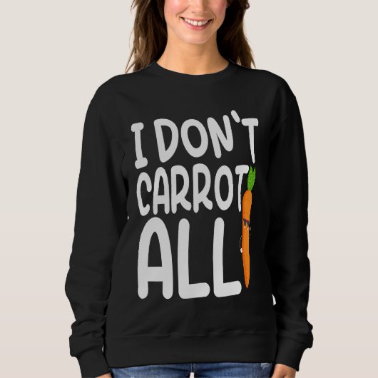 I Don't Carrot All  Carrot  Costume Vegans スウェットシャツ (正面)