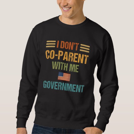 I Dont Co Parent With The Government American Flag スウェットシャツ (正面)