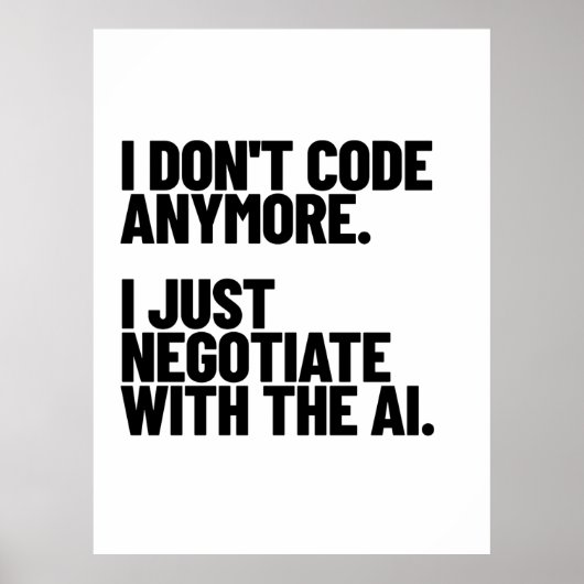 I Don't Code Anymore, I Just Negotiate With The AI ポスター (正面)