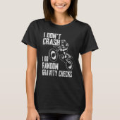 I Don't Crash Do Random Gravity Checks  Motocross  Tシャツ (正面)