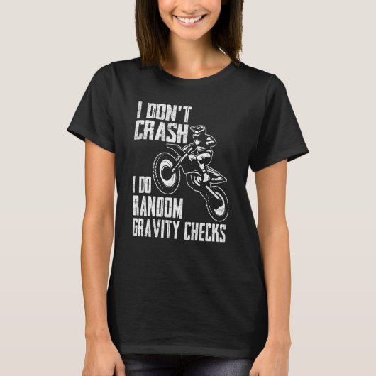 I Don't Crash Do Random Gravity Checks Motocross Tシャツ (正面)