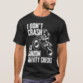 I Don't Crash Do Random Gravity Checks  Motocross  Tシャツ (正面)