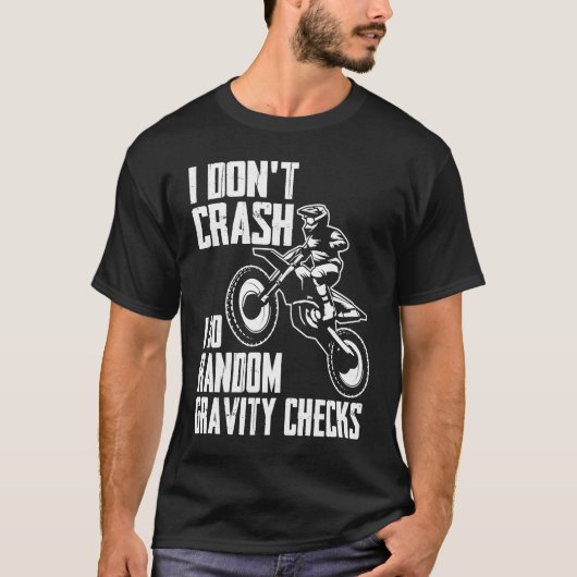 I Don't Crash Do Random Gravity Checks  Motocross  Tシャツ (正面)