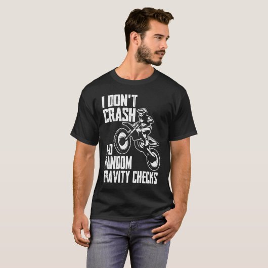 I Don't Crash Do Random Gravity Checks  Motocross  Tシャツ (正面フル)