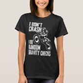 I Don't Crash Do Random Gravity Checks  Motocross  Tシャツ (正面)