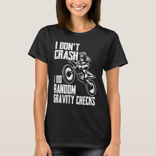 I Don't Crash Do Random Gravity Checks  Motocross  Tシャツ (正面)