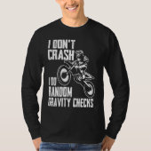 I Don't Crash Do Random Gravity Checks  Motocross  Tシャツ (正面)