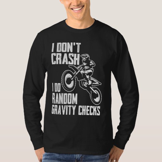I Don't Crash Do Random Gravity Checks  Motocross  Tシャツ (正面)
