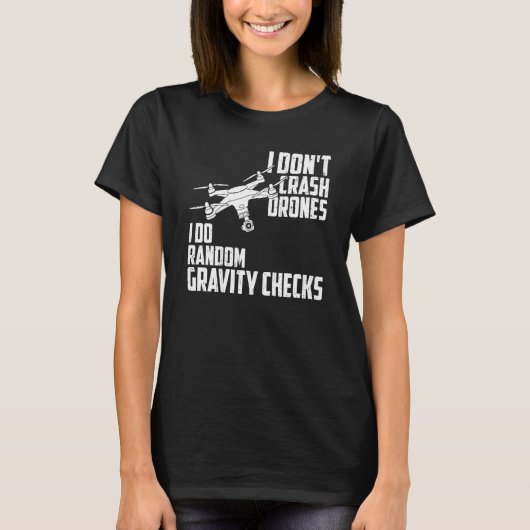 I Dont Crash Drones I Do Random Gravity Checks Qua Tシャツ (正面)