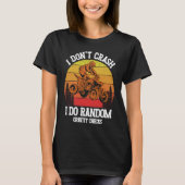 I Don't Crash I Do Random Gravity Checks ATV Quad  Tシャツ (正面)