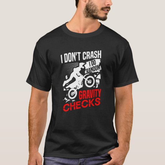 I don't crash I do random gravity checks dirt bike Tシャツ (正面)