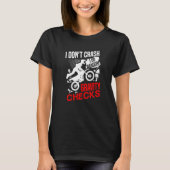 I don't crash I do random gravity checks dirt bike Tシャツ (正面)