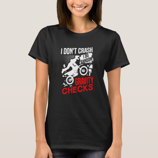 I don't crash I do random gravity checks dirt bike Tシャツ (正面)