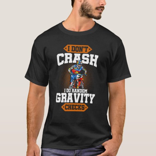I Don't Crash I Do Random Gravity Checks Motocross Tシャツ (正面)