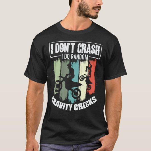 I Don't Crash I Do Random Gravity Checks Motocross Tシャツ (正面)