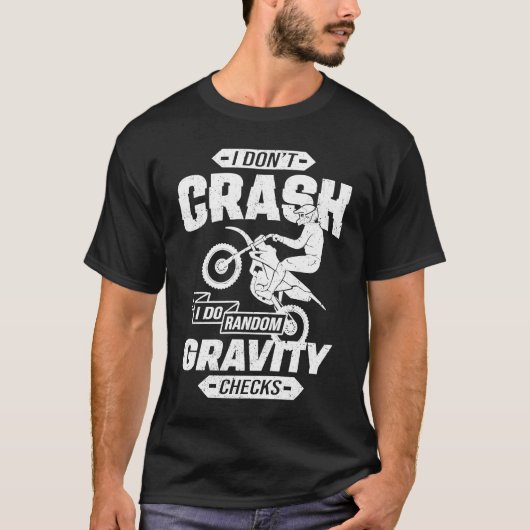 I Don't Crash I Do Random Gravity Checks Motocross Tシャツ (正面)