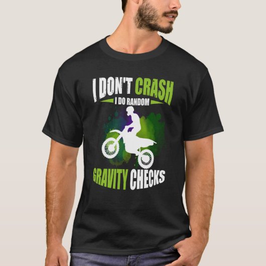 I Don't Crash I Do Random Gravity Checks Motocross Tシャツ (正面)