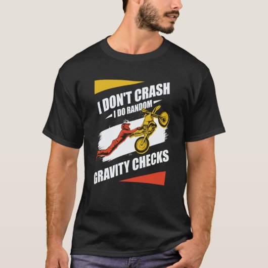 I Don't Crash I Do Random Gravity Checks Motocross Tシャツ (正面)