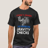 I Don't Crash I Do Random Gravity Checks Motorcycl Tシャツ (正面)
