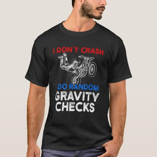 I Don't Crash I Do Random Gravity Checks Motorcycl Tシャツ (正面)