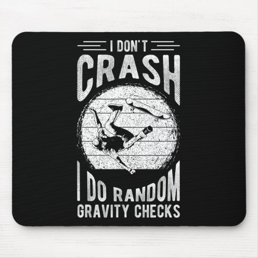 I Don't Crash I Do Random Gravity Checks Skateboar マウスパッド (正面)