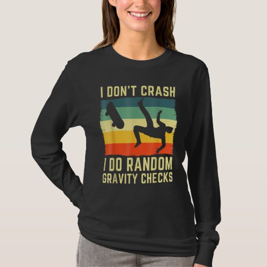 I Don't Crash I Do Random Gravity Checks Skateboar Tシャツ (正面)
