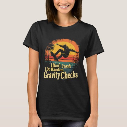 I Don't Crash I Do Random Gravity Checks Skateboar Tシャツ (正面)