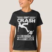 I Don't Crash I Do Random Onewheel Gravity Checks  Tシャツ (正面)