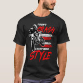 I Don't Crash I Stop With Style Motorcycle Enduro  Tシャツ (正面)