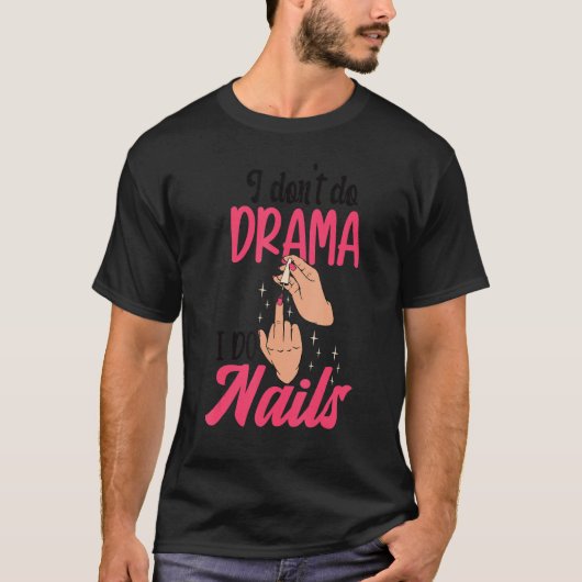 I Don't Do Drama I Do Nails Nail Technicians Tシャツ (正面)