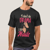 I Don't Do Drama I Do Nails Nail Technicians Tシャツ (正面)