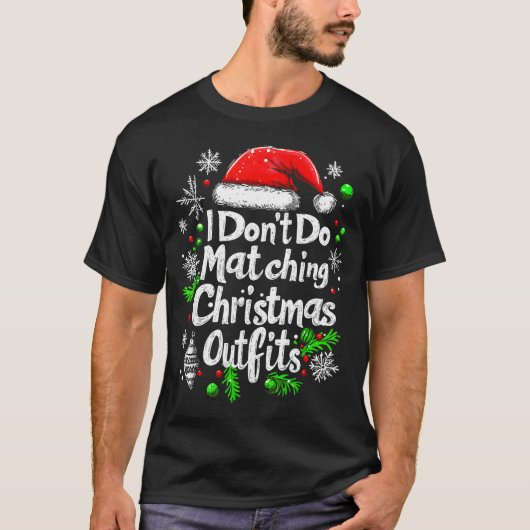I Don't Do Matching Christmas Outfits Shirt Family Tシャツ (正面)