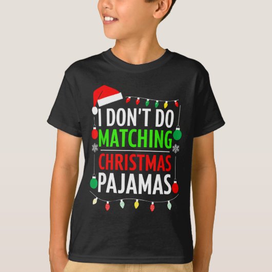 I Don't Do Matching Christmas Pajamas Shirt Family Tシャツ (正面)