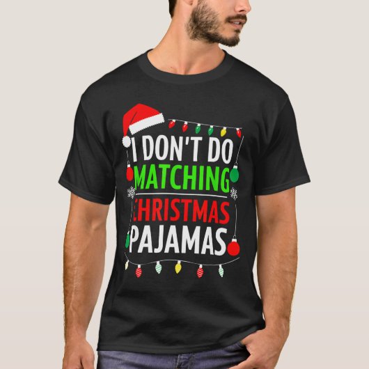 I Don't Do Matching Christmas Pajamas Shirt Family Tシャツ (正面)
