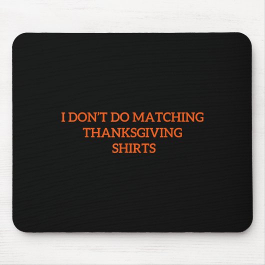 I Don't Do Matching Thanksgiving Shirt Funny Match マウスパッド (正面)