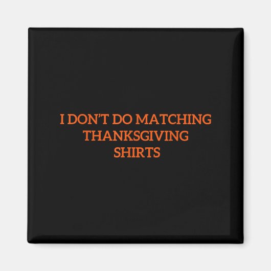 I Don't Do Matching Thanksgiving Shirt Funny Match マグネット (正面)