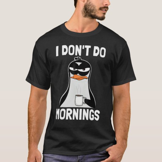 I Don't Do Mornings Funny Bad Mood Morning Grumpy Tシャツ (正面)