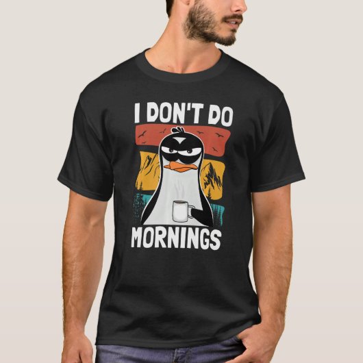 I Don't Do Mornings Funny Bad Mood Morning Grumpy Tシャツ (正面)