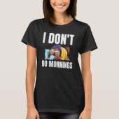 I Don't Do Mornings Owl Saying Lazy Sleeping Owls  Tシャツ (正面)