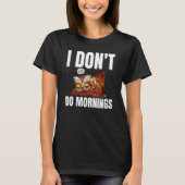 I Don't Do Mornings Owl Saying Lazy Sleeping Owls Tシャツ (正面)