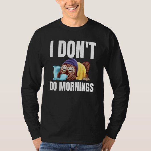 I Don't Do Mornings Owl Saying Lazy Sleeping Owls Tシャツ (正面)