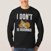 I Don't Do Mornings Saying Lazy Sleeping Cat  1 Tシャツ (正面)