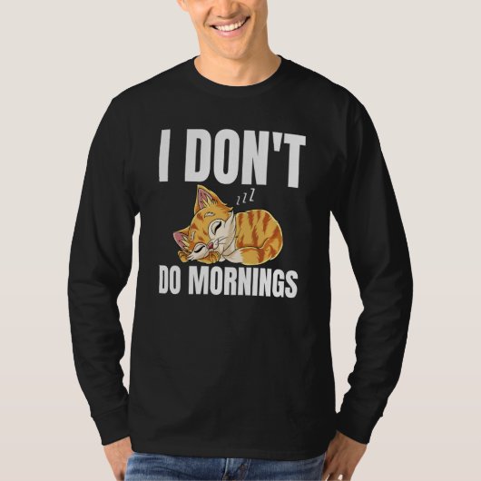 I Don't Do Mornings Saying Lazy Sleeping Cat  1 Tシャツ (正面)
