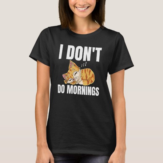 I Don't Do Mornings Saying Lazy Sleeping Cat  1 Tシャツ (正面)