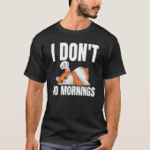 I Don't Do Mornings Saying Lazy Sleeping Hamster Tシャツ (正面)