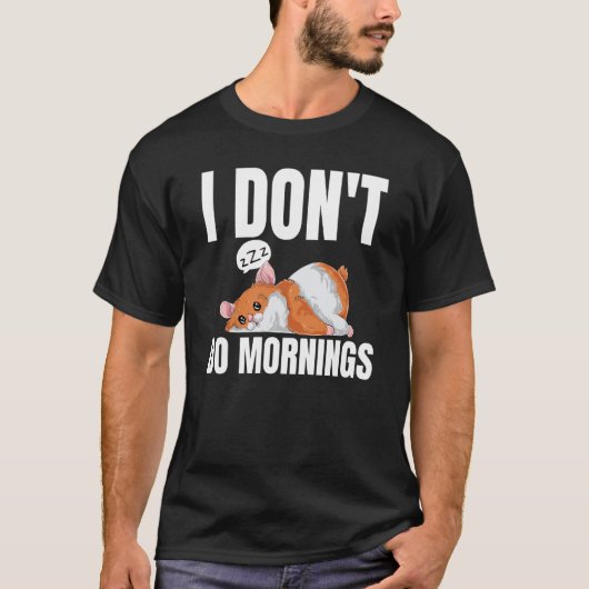 I Don't Do Mornings Saying Lazy Sleeping Hamster Tシャツ (正面)
